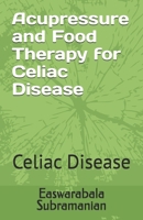 Acupressure Treatment and Food Therapy for Celiac Disease: Celiac Disease (Medical Books for Common People - Part 1) B0BZFH25VR Book Cover