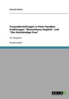 Frauendarstellungen in Peter Handkes Erz�hlungen Wunschloses Ungl�ck und Die linksh�ndige Frau: Ein Vergleich 3638853411 Book Cover