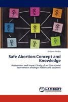 Safe Abortion:Concept and Knowledge: Assessment and Impact Study of an Educational Intervention amongst Adolescent Students 3845435097 Book Cover