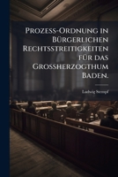 Prozeà -Ordnung in BÃ1/4rgerlichen Rechtsstreitigkeiten fÃ1/4r das Groà herzogthum Baden. (German Edition) 1024773264 Book Cover