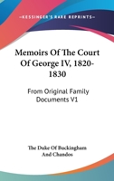 Memoirs Of The Court Of George IV, 1820-1830: From Original Family Documents V1 1163249890 Book Cover
