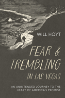 Fear and Trembling in Las Vegas: An Unintended Journey to the Heart of America's Promise B0GVGKH8RS Book Cover
