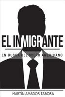 El Inmigrante: En Busca del Sue�o Americano 1724215027 Book Cover