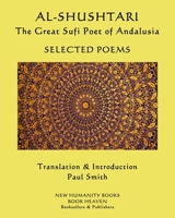 AL-SHUSHTARI  The Great Sufi Poet of Andalusia  SELECTED POEMS: SELECTED POEMS B084DMPPBX Book Cover