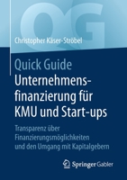 Quick Guide Unternehmensfinanzierung F?r KMU und Start-Ups : Transparenz ?ber Finanzierungsm?glichkeiten und Den Umgang Mit Kapitalgebern 3658310936 Book Cover