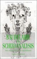 Baudelaire and Schizoanalysis: The Socio-Poetics of Modernism 0521031346 Book Cover