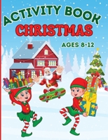 Christmas Activity Book for Kids Ages 8-12: Coloring, Mazes Games, Spot The Differences, Word Searches, Crosswords, Drawing, Dot to Dot 1804006181 Book Cover