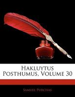Hakluytus Posthumus, Volume 30 1142149536 Book Cover