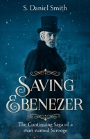Saving Ebenezer: The Continuing Saga of a man named Scrooge 1099389771 Book Cover