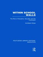 Within School Walls: The Role of Discipline, Sexuality and the Curriculum 0415683637 Book Cover