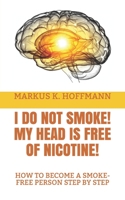 I DO NOT SMOKE! MY HEAD IS FREE OF NICOTINE!: HOW TO BECOME A SMOKE-FREE PERSON STEP BY STEP B08N5PRCJ7 Book Cover