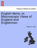 English Items: or, Miscroscopic Views of England and Englishmen. 1241602727 Book Cover