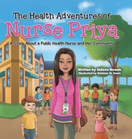 The Health Adventures of Nurse Priya: A Story About a Public Health Nurse and Her Community 1779626223 Book Cover