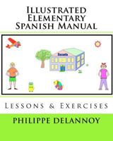Illustrated Elementary Spanish Manual: Lessons & Exercises 1460966848 Book Cover