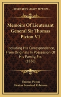 Memoirs Of Lieutenant General Sir Thomas Picton V1: Including His Correspondence, From Originals In Possession Of His Family, Etc. 1165435241 Book Cover