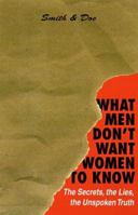 What Men Don't Want Women To Know: The Secrets, The Lies, The Unspoken Truth 0312186797 Book Cover