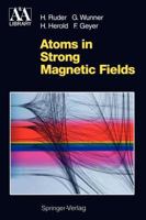 Atoms in Strong Magnetic Fields: Quantum Mechanical Treatment and Applications in Astrophysics and Quantum Chaos (Astronomy and Astrophysics Library) 364278822X Book Cover