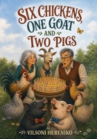 Six Chickens, One Goat and Two Pigs B0HF5Z9QGJ Book Cover