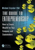 The Guide to Entrepreneurship: How to Create Wealth for Your Company and Stakeholders 1482209071 Book Cover