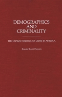 Demographics and Criminality: The Characteristics of Crime in America (Contributions in Criminology and Penology) 0313253676 Book Cover