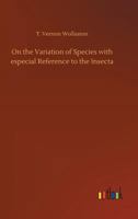 On the Variation of Species, with Especial Reference to the Insecta; Followed by an Inquiry Into the Nature of Genera 1163771252 Book Cover