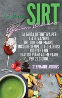 La Dieta Sirt (Sirtfood Diet Italian Edition): La Dieta Sirt: La Guida Definitiva per l'Attivazione del Tuo Gene Magro. Include Semplici e Deliziose ... e un Pratico Piano Alimentare per 21 Giorni. 180198042X Book Cover