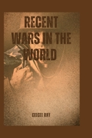 Recent Wars in the World: Five Most Current 21st Century Wars in the World B0BXMT96CF Book Cover