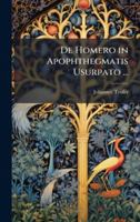 De Homero in Apophthegmatis Usurpato ... (Latin Edition) 1023963604 Book Cover
