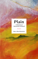 Plain: A Memoir of Mennonite Girlhood 0299340449 Book Cover