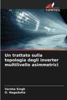 Un trattato sulla topologia degli inverter multilivello asimmetrici 6205304570 Book Cover