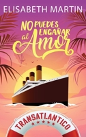 No puedes engañar al amor: Una comedia romántica a bordo del barco del amor (Transatlántico) (Spanish Edition) 9916746486 Book Cover