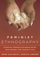 Feminist Ethnography: Thinking Through Methodologies, Challenges, and Possibilities 075912244X Book Cover