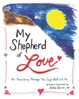 My Shepherd of Love: For Those Going Through The Tough Stuff In Life 173746280X Book Cover