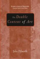 The Double Content Of Art (Studies in Analytic Philosophy) 1591022355 Book Cover