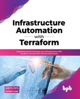 Infrastructure Automation with Terraform: Automate and Orchestrate your Infrastructure with Terraform Across AWS and Microsoft Azure 935551090X Book Cover