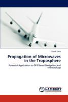 Propagation of Microwaves in the Troposphere: Potential Application to GPS Based Navigation and Meteorology 3846500917 Book Cover