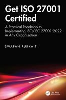 Get ISO 27001 Certified: A Practical Roadmap to Implementing ISO/IEC 27001:2022 in Any Organization 1041249039 Book Cover