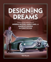 Designing Dreams: Essays on the Inside Story of Gm, Harley Earl and America's Golden Automotive Age 1836440014 Book Cover
