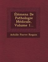 �l�mens de Pathologie M�dicale, Volume 1... 1249467160 Book Cover