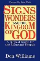 Signs, Wonders, and the Kingdom of God: A Biblical Guide for the Reluctant Skeptic 0892836024 Book Cover