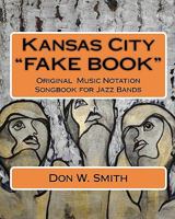 Kansas City "FAKE BOOK": Original Music Notation Songbook for Jazz Bands 1452845026 Book Cover
