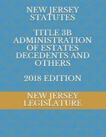 New Jersey Statutes Title 3b Administration of Estates Decedents and Others 2018 Edition 1729088600 Book Cover