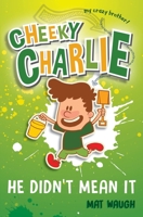 Cheeky Charlie: He Didn't Mean It 1912883090 Book Cover