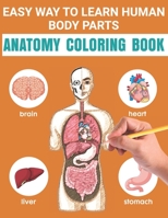 Easy Way To Learn Human Body Parts Anatomy Coloring Book: Easy To Learning Anatomy For Kids Over 50 Human Body Coloring Book Great Gift for Boys & ... Kids Ages 4-8 Great Gift For Kids Learning B08NRZ93MV Book Cover