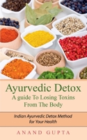 Ayurvedic Detox - A guide To Losing Toxins From The Body: Indian Ayurvedic Detox Method for Your Health 3752639997 Book Cover