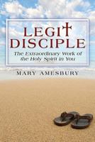 Legit Disciple: The Extraordinary Work of the Holy Spirit in You 1600479383 Book Cover