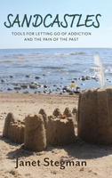 Sandcastles: Tools for Letting Go of Addiction and the Pain of the Past 1525596594 Book Cover