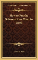 How to Put the Subconscious Mind to Work 1612039723 Book Cover