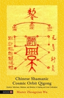 Chinese Shamanic Cosmic Orbit Qigong: Esoteric Talismans, Mantras, and Mudras in Healing and Inner Cultivation 1848190565 Book Cover