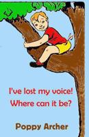 I've lost my voice! Where can it be?: Children dealing with illness 1494859815 Book Cover